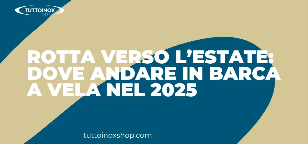 Rotta verso l’estate: dove andare in barca a vela nel 2025